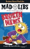 Broken News Mad Libs: World's Greatest Word Game