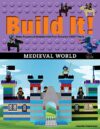 Build It! Medieval World: Make Supercool Models with Your Favorite LEGO® Parts (Brick Books Book 13)