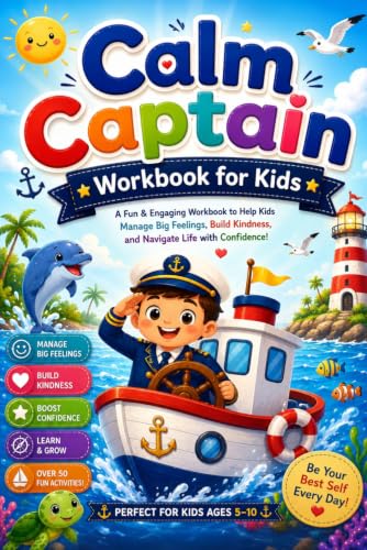 Calm Captain Workbook for Kids: Emotional Regulation, Mindfulness, Kindness, Social Skills, Breathing Exercises, Confidence Building & Fun SEL Activities for Kids Ages 5–10