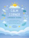 Calm Corner Companion: Calm Journal for Kids and SEL Workbook to Help Them Understand Feelings, Practice Calm Techniques, & Build Emotional Regulation (Kids Calm Corner Companion Program - Book 1)
