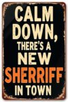 Calm Down There's A New Sheriff in Town Metal Signaluminum Tin Sign Metal Accessories Poster 8x12 Inch