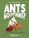 Can Ants Move Mountains?: Discover the Science Behind Myrmecology (The Big Questions Answered)