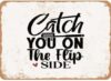 Catch You On The Flip Side - 3 Retro Wall Decor for Home, Cafe, and Garden - Sign for Men & Women Vintage Metal 8x12 inch