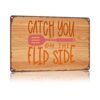 Catch You On The Flip Side Funny Kitchen Metal Sign Wall Decor