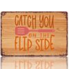Catch You On The Flip Side Kitchen Aluminum Metal Sign 8x12in