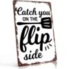Catch You On The Flip Side Metal Sign 8x12 Inch, Aluminum Wall Decor, for home decor, living room wall, bedroom, home office, dining room