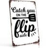 Catch You on the Flip Side Vintage Metal Wall Art Signs 8X12 Inch
