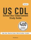 CDL School Bus Endorsement Study Guide 2026-2027: Federal School Bus Test Prep for the S Endorsement — 400 Questions & Answers Including 10 Full-Length Practice Exams