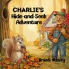 Charlie’s Hide-and-Seek Adventure (Charlie’s Adventures)