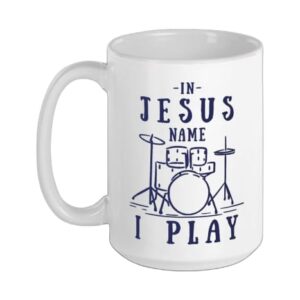 Christian Band In Jesus Name I Play Drums Playing Drummer Ceramic Mug, White, 15oz