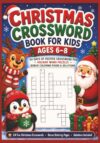 Christmas Crossword Book for Kids Ages 6–8: 24 Fun Christmas Crosswords, Holiday Word Puzzles, Bonus Coloring Pages, Complete Solutions, and Festive Brain Games for Boys and Girls