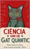 CIÈNCIA AMB UN GAT QUÀNTIC: Esgarrapant la ciència d’una manera divertida i felina (Catalan Edition)
