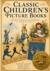 Classic Children's Picture Books: Original Stories and Illustrations from 1878-1918