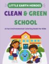Clean & Green School Coloring Book For Kids (Little Earth Heroes)
