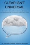 Clear Isn't Universal: How Culture Shapes Communication, Behavior, and Understanding in Classrooms and Global Teams
