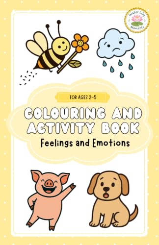 Colouring And Activity Book - Feelings And Emotions (For Ages 2-5): 100 Colouring & Activity Pages to Help Toddlers and Preschoolers (Ages 2-5) Learn ... Emotional Regulation, Confidence and Kindness