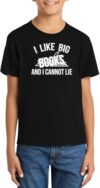 Comical Shirt Youth I Like Big Books and I Cannot Lie Cotton Tee, Black, I Like Big Books and I Cannot Lie
