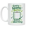 Community Focused Mug - Every Name Matters Every Morning - 11 oz Ceramic