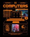 Computers: Unlocking the Secrets of Software, Supercomputers, and AI (Adventures in Tech)