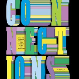 Connections: Find the Common Threads in 100+ Puzzles of Wit and Wordplay (New York Times Games Books)