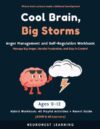Cool Brain, Big Storms - Anger Management and Self-Regulation Workbook for Kids Ages 9-12: 40 Activities to Manage Big Anger, Handle Frustration, and Stay in Control (ADHD & All Learners)