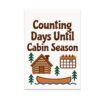Counting Days Until Cabin Season Poster, 13 x 19 in Rustic Wall Art