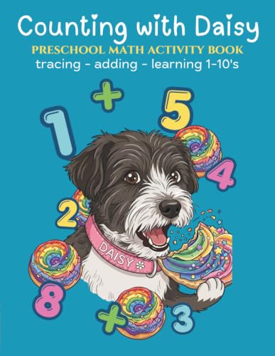 Counting with Daisy Preschool Math Activity Book: Number Tracing, Number Spelling, and Addition 1-10's for toddlers ages 2-4 and prek (Counting with Daisy - Preschool and Kindergarten Math Workbooks)