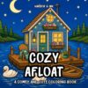Cozy Afloat: A Relaxing Coloring Book of Whimsical Floating Homes: Cozy Houseboats, Cloud Cottages, Airships, Treehouses, and Magical Little Homes to Color (Cozy Living Coloring Collection)