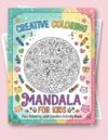 Creative Mandala Coloring Book for Kids: 50 Fun, Easy & Relaxing Mandala Designs for Boys & Girls Ages 4–8 | Bold and Simple Patterns to Boost Creativity, Focus & Mindfulness