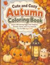 Cute and Cozy Autumn Coloring Book: Simple Fall Coloring Pages with Pumpkins, Animals, Leaves, and Cozy Seasonal Fun for Kids Ages 3–8