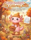 Cute Axolotl Fall Coloring Book: A Cozy Autumn Book for Kids Ages 4–8 with Pumpkins, Leaves, Acorns, Forest Friends & Harvest Fun