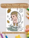 Cute Fall Forest Animals Coloring Book for Kids: 40 Adorable Autumn Animal Pages for Toddlers and Kids Ages 2-6