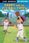 Danny and the Fly Ball Catch (Jake Maddox Early Chapter Books)