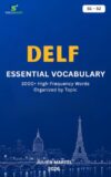 DELF Essential Vocabulary B1– B2: 3000+ High-Frequency French Words Organized by Topic for DELF Preparation, Immigration, and Everyday Communication