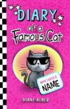 Diary of a Famous Cat: Now I Have A Name (Diary of a Famous Cat (Dyslexia & ADHD Friendly, Funny, Illustrated Chapter Books for Kids Ages 6-10))