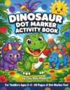 Dinosaur Dot Marker Activity Book for Toddlers (8.5x11in): 40 Fun Dabber Pages for Kids Ages 2–4 · Learn Dinosaur Names While You Dab!