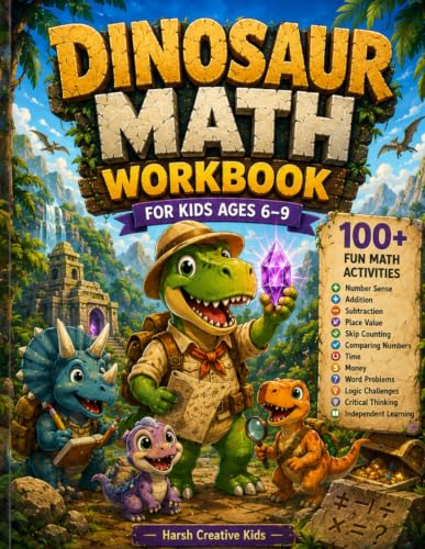 Dinosaur Math Workbook for Kids Ages 6–9: 100+ Fun Dinosaur Activities to Master Addition, Subtraction, Place Value, Skip Counting, Comparing Numbers, ... Thinking & Independent Learning Skills