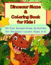 Dinosaur Maze & Coloring Book for Kids: 30 Fun Screen-Free Dinosaur Mazes and Coloring Pages for Ages 4-6