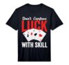 Don’t Confuse Luck with Skill Card Player Performance T-Shirt