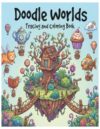 Doodle Worlds Coloring Book for Adults: 50 Whimsical Doodle Designs Featuring Magical Houses, Floating Islands, Mushrooms, Trees and Creative Patterns ... Relief, Relaxation and Mindful Coloring