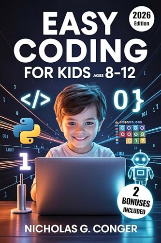 Easy Coding for Kids Ages 8–12: A Fun, Step-by-Step Guide with Scratch and Python Activities to Build Creativity, Critical Thinking, and Problem-Solving Skills