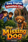 Easy English Adventure Club: The Missing Dog ,Book 2: Learn English Through an Exciting Mystery Story for Kids Ages 9-14 | A1 Beginner ESL/EFL Graded Reade