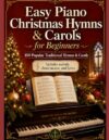 Easy Piano Christmas Hymns & Carols for Beginners: 100 Popular Hymns & Carols