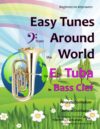 Easy Tunes from Around the World for E Flat Tuba in Bass Clef: 70+ traditional melodies and rounds from 40 countries arranged for beginner tuba ... (Tuba Music for Beginners and Improvers)