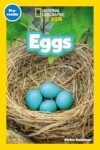 Eggs (National Geographic Kids Readers, Pre-Reader): An Early Reader About Birds, Reptiles, Fish, and Other Baby Animals That Hatch From Eggs
