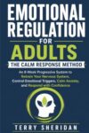Emotional Regulation for Adults: The Calm Response Method: An 8-Week Progressive System To Retrain Your Nervous System, Control Emotional Triggers, ... With Confidence (Health body and Mind)