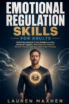 Emotional Regulation Skills for Adults: End reactive relationship fights and constant exhaustion with step-by-step psychological circuit breakers