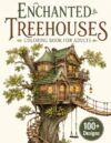 Enchanted Treehouses Coloring Book for Adults: 100+ Magical Treehouses, Fantasy Forest Homes, Hidden Woodland Villages, Whimsical Bridges, Cozy Forest ... Escape (The Fantasy Architecture Collection)