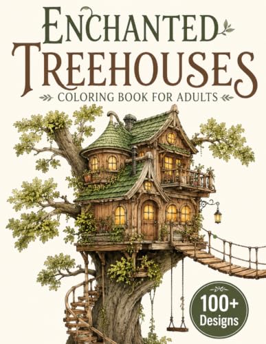 Enchanted Treehouses Coloring Book for Adults: 100+ Magical Treehouses, Fantasy Forest Homes, Hidden Woodland Villages, Whimsical Bridges, Cozy Forest ... Escape (The Fantasy Architecture Collection)