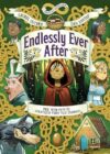 Endlessly Ever After: Endlessly Adventures: Pick YOUR Path to Countless Fairy Tale Endings!